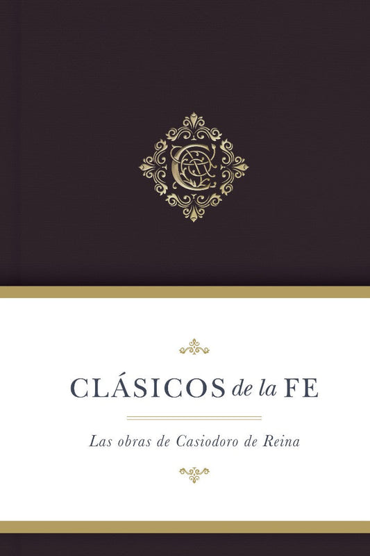 Clásicos de la fe: Obras selectas de Casiodoro de Reina - Re-vived