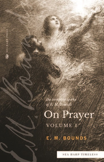 The Complete Works of E. M Bounds on Prayer Volume 1 - Re-vived