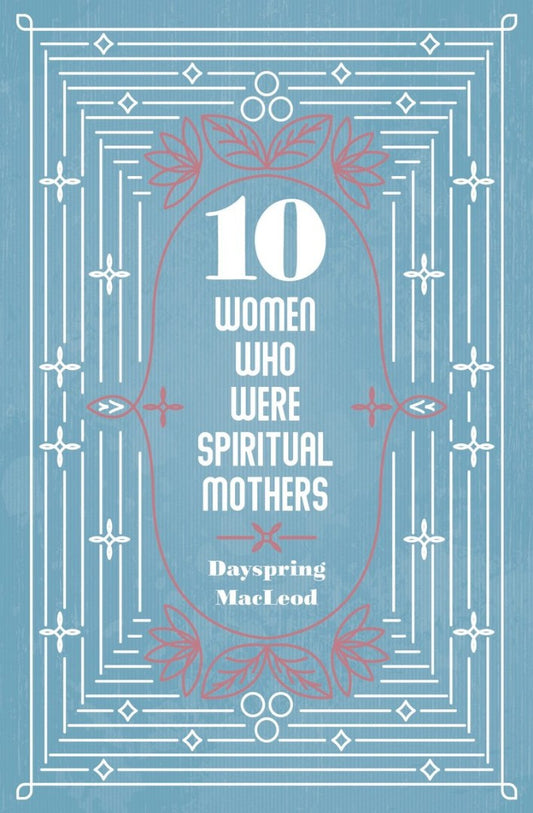 10 Women Who Were Spiritual Mothers - Re-vived