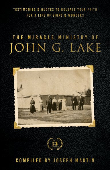The Miracle Ministry of John G. Lake - Re-vived