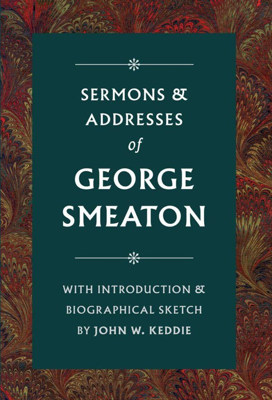 Sermons and Addresses of George Smeaton - Re-vived