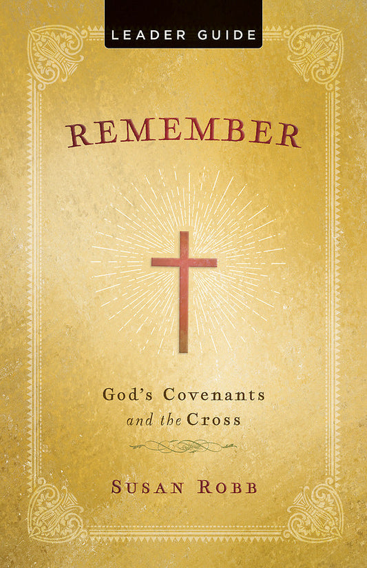 Remember: God's Covenants And The Cross Leader Guide - Re-vived
