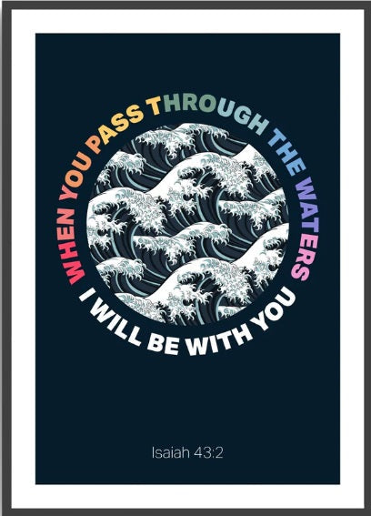 When You Pass Through The Waters - Isaiah 43:2 - A3 Print - - Re-vived
