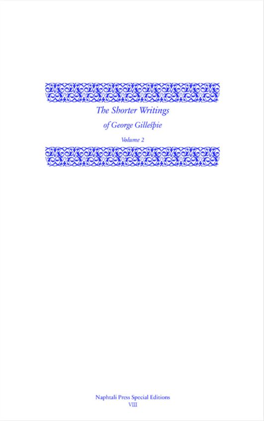 The Shorter Writings of George Gillespie, Volume 2 - Re-vived