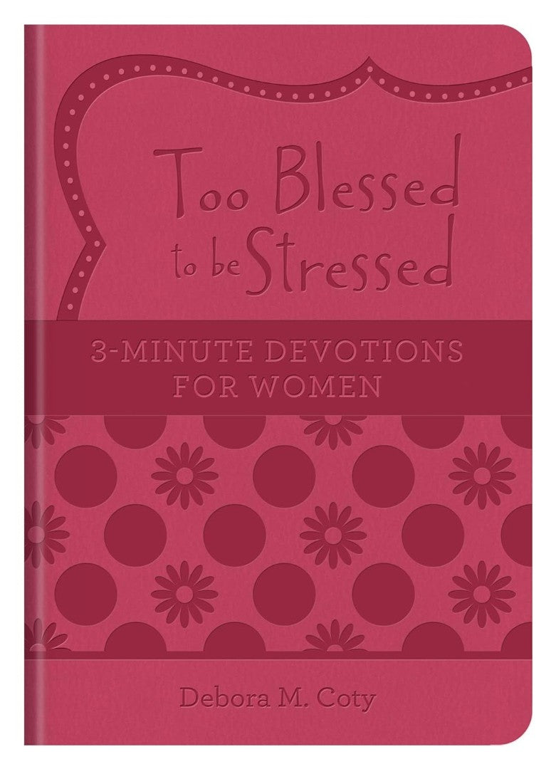 Too Blessed To Be Stressed: 3-Minute Devotions For Women - Re-vived