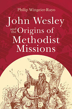 John Wesley and the Origins of Methodist Missions - Re-vived