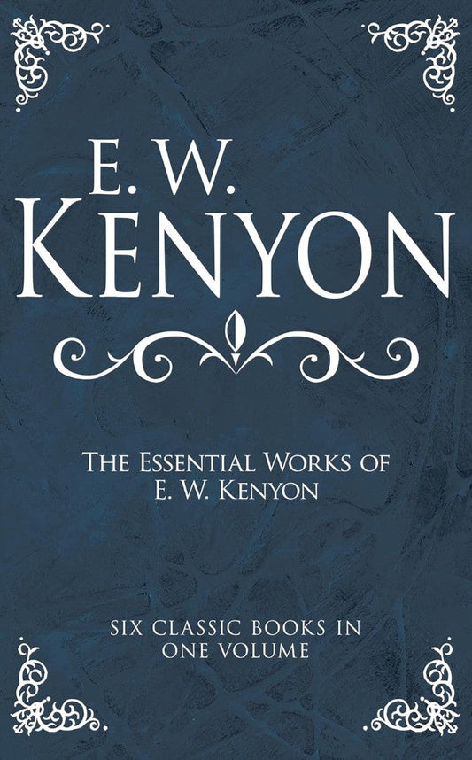 The Essential Works of E. W. Kenyon - Re-vived