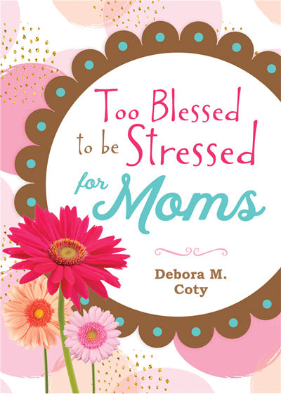 Too Blessed To Be Stressed For Moms - Re-vived