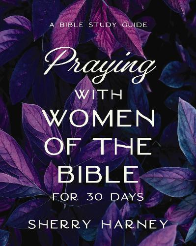 Praying with Women of the Bible for 30 Days - Re-vived