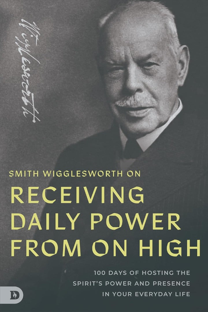 Smith Wigglesworth on Receiving Daily Power from on High - Re-vived