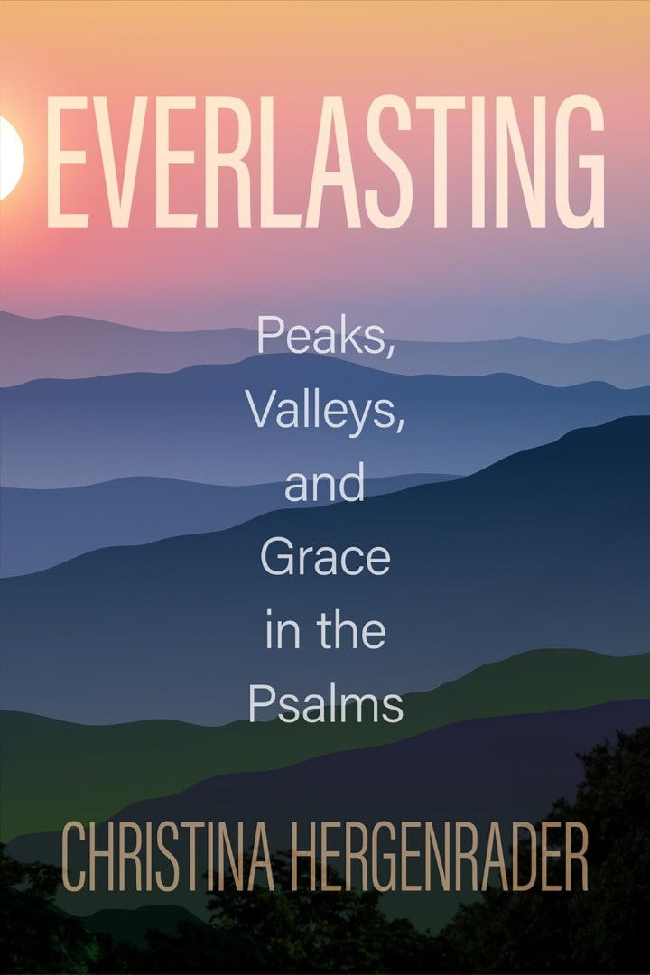 Everlasting: Peaks, Valleys, And Grace In The Psalms - Re-vived