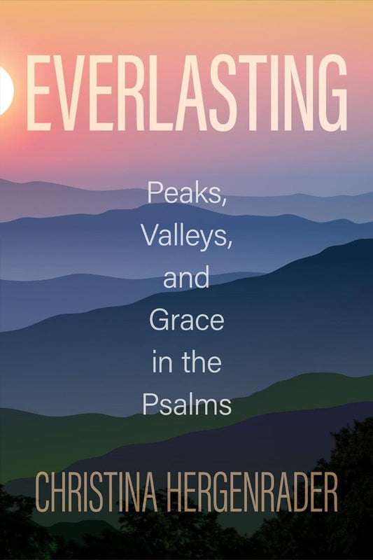 Everlasting: Peaks, Valleys, And Grace In The Psalms - Re-vived