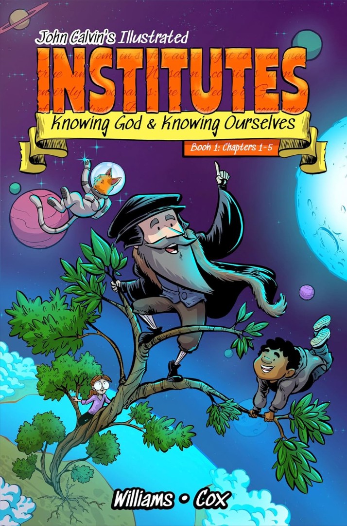 John Calvin’s Illustrated Institutes, Book 1 - Re-vived