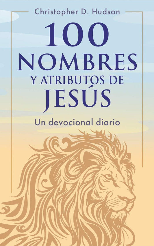 100 Nombres y Atributos De Jesús: Un Devocional Diario - Re-vived