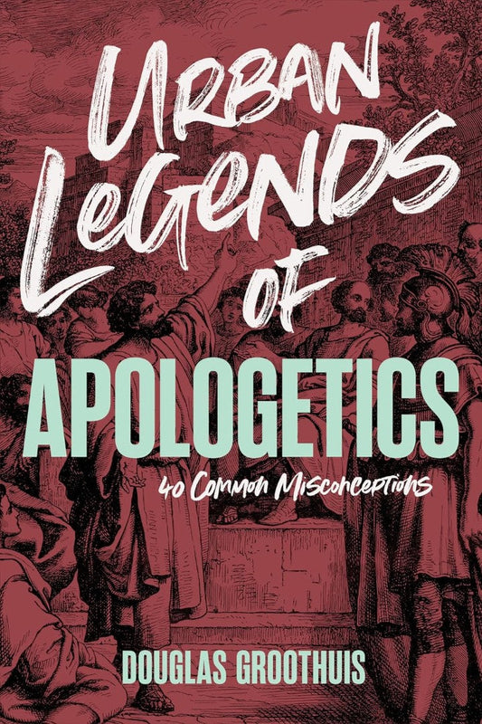 Urban Legends of Apologetics - Re-vived