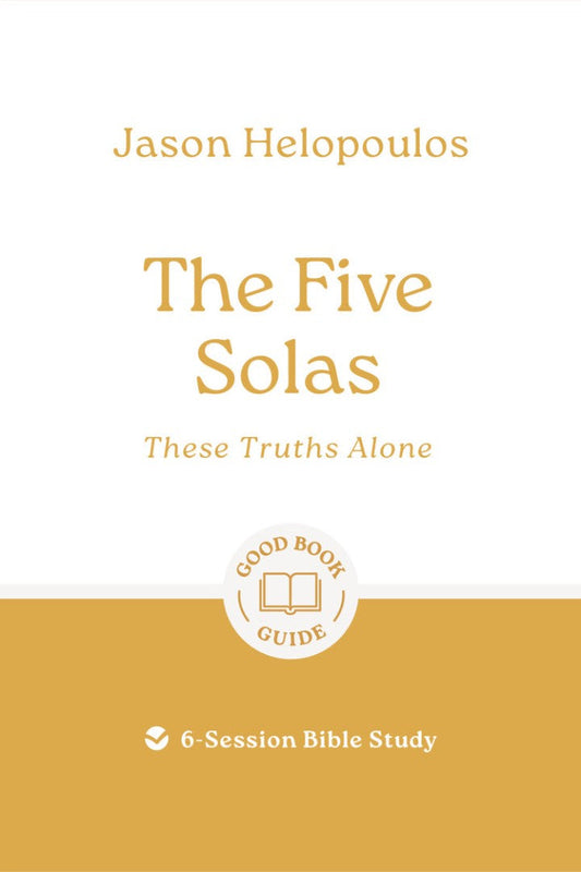 The Five Solas: These Truths Alone - Re-vived