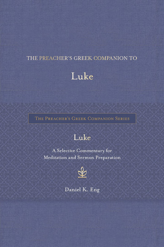 The Preacher's Greek Companion to Luke