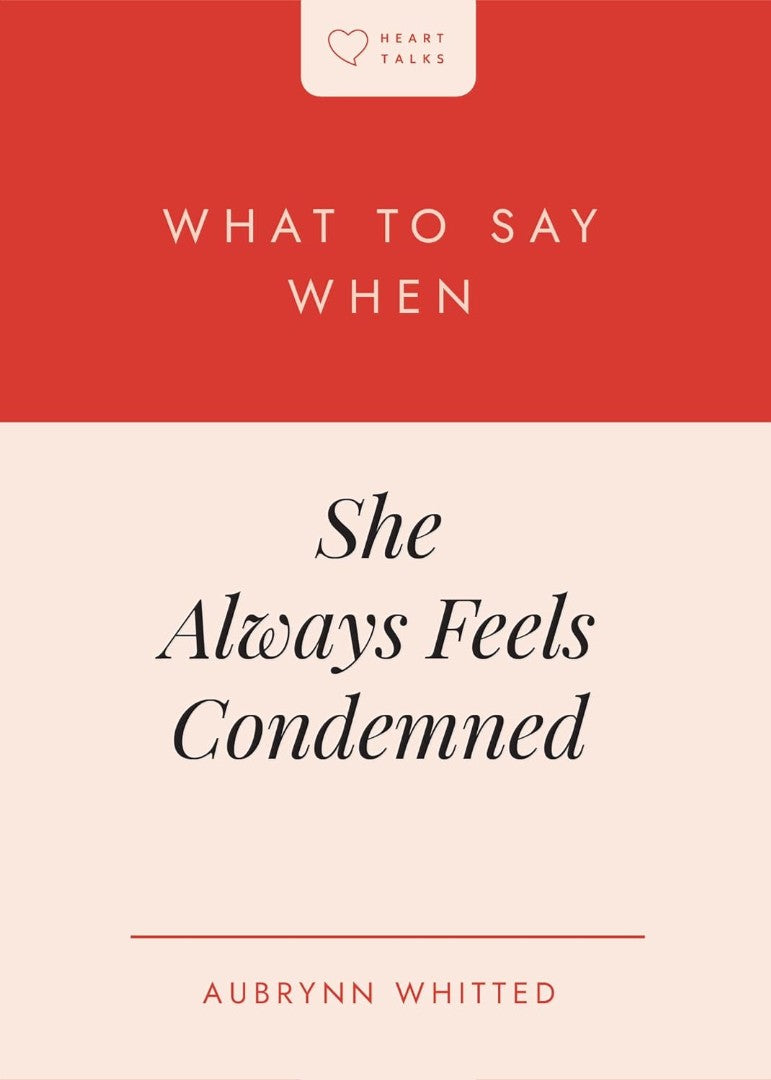 What to Say When She Always Feels Condemned - Re-vived