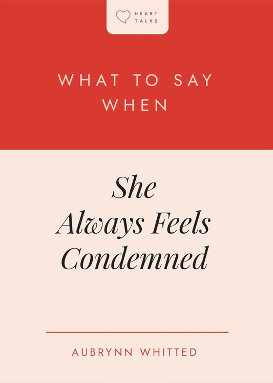 What to Say When She Always Feels Condemned - Re-vived