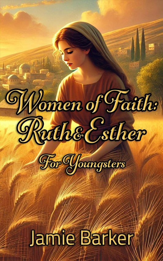 Women of Faith: Ruth & Esther for Youngsters