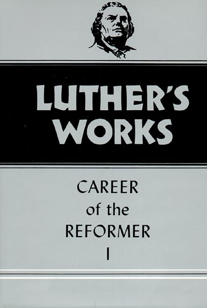 Luther's Works, Volume 31 (Career of the Reformer I)