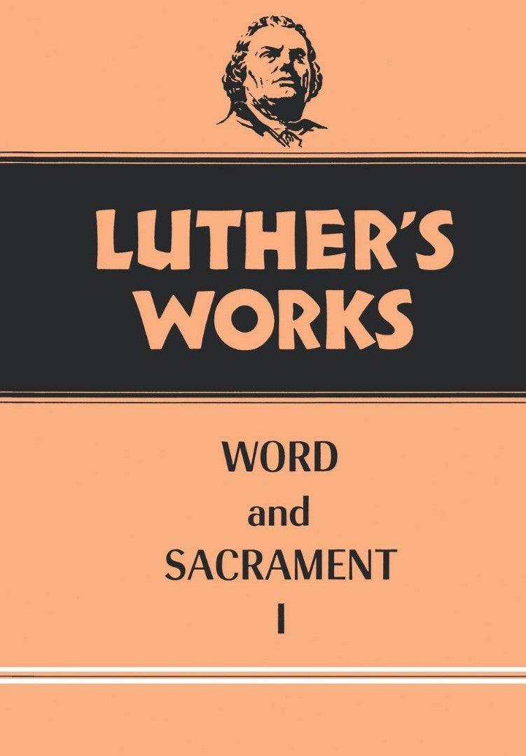 Luther's Works, Volume 35 (Word & Sacrament I)