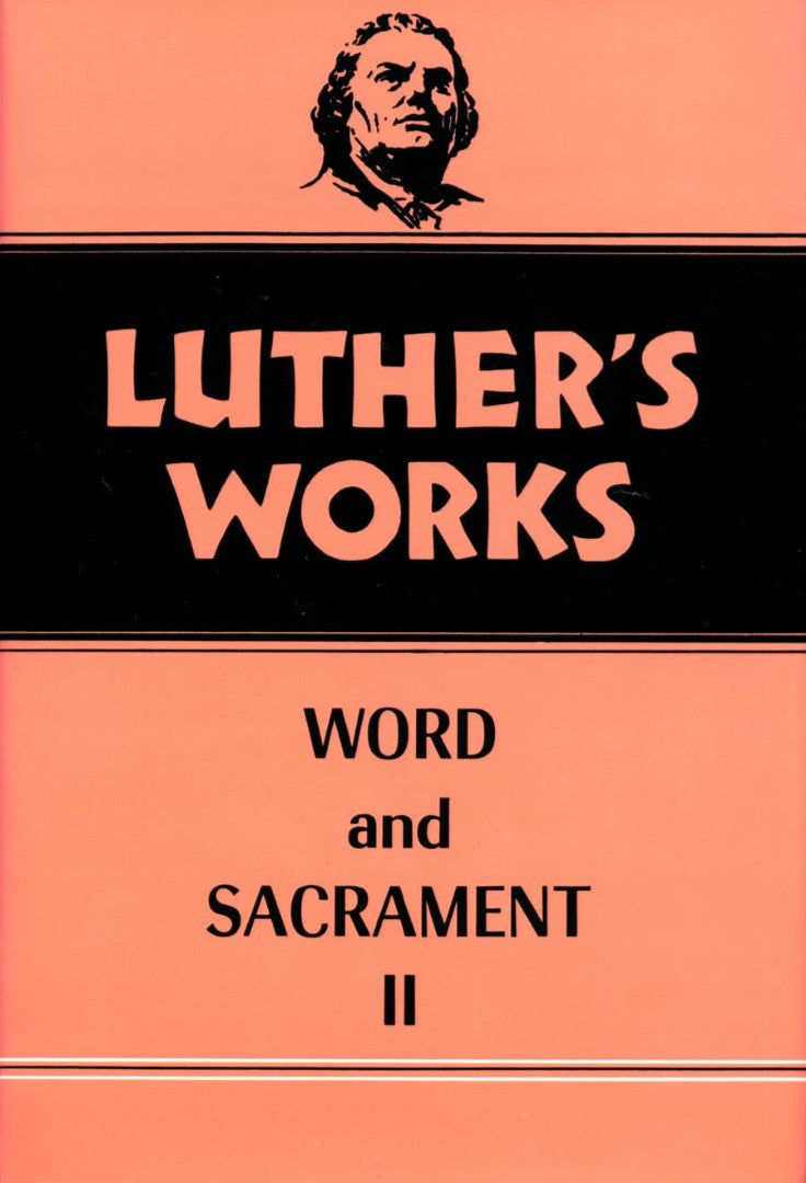 Luther's Works, Volume 36 (Word & Sacrament II)