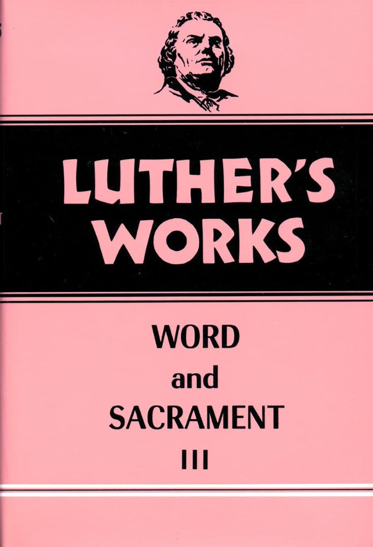Luther's Works, Volume 37 (Word & Sacrament III)