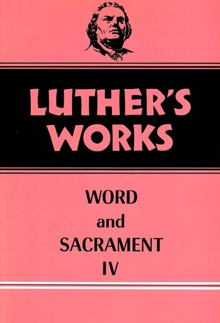 Luther's Works, Volume 38 (Word & Sacrament IV)
