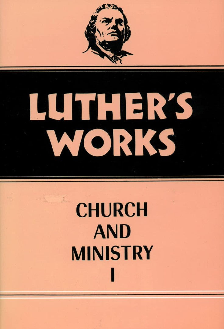Luther's Works, Volume 39 (Church & Ministry I)
