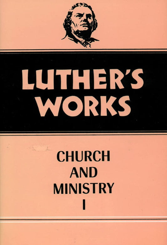 Luther's Works, Volume 39 (Church & Ministry I)