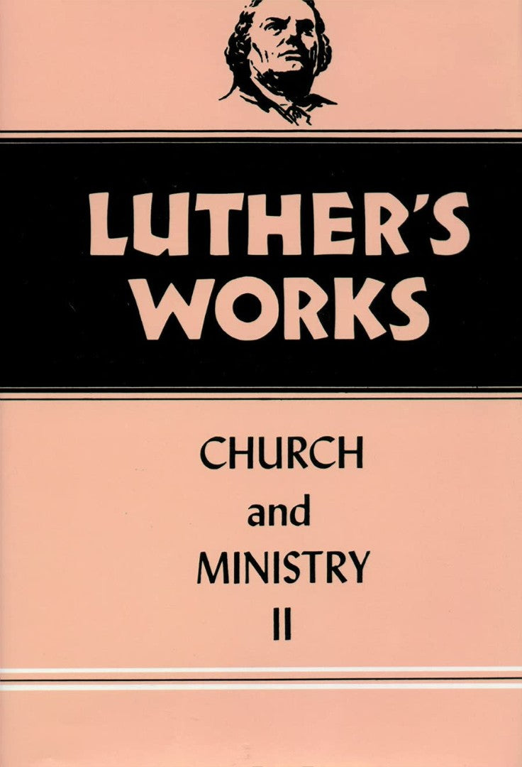 Luther's Works, Volume 40 (Church & Ministry II)