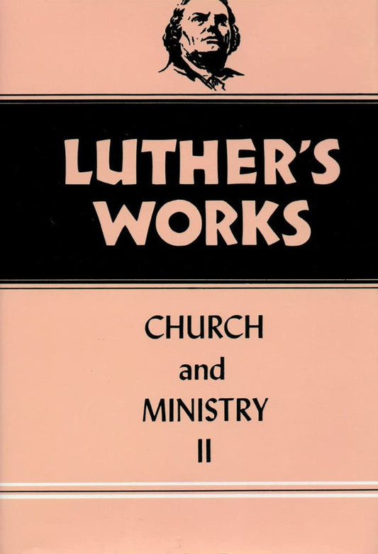 Luther's Works, Volume 40 (Church & Ministry II)
