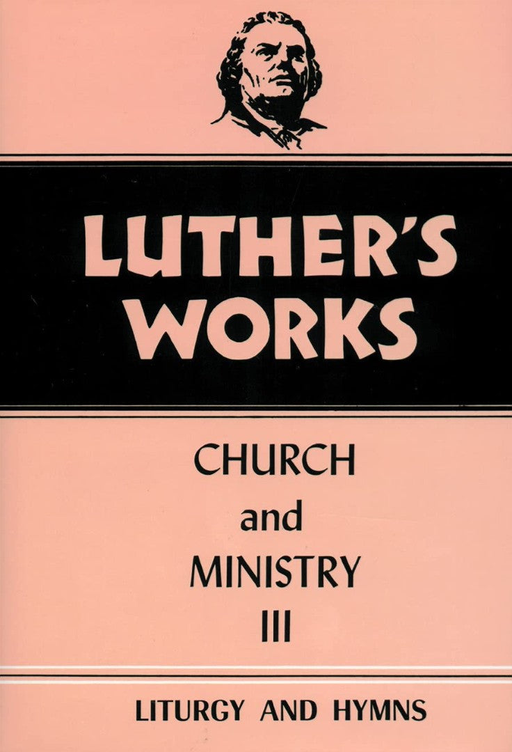 Luther's Works, Volume 41 (Church & Ministry III)