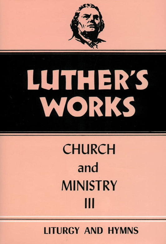 Luther's Works, Volume 41 (Church & Ministry III)
