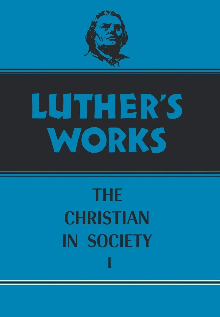 Luther's Works, Volume 44 (Christian in Society I)