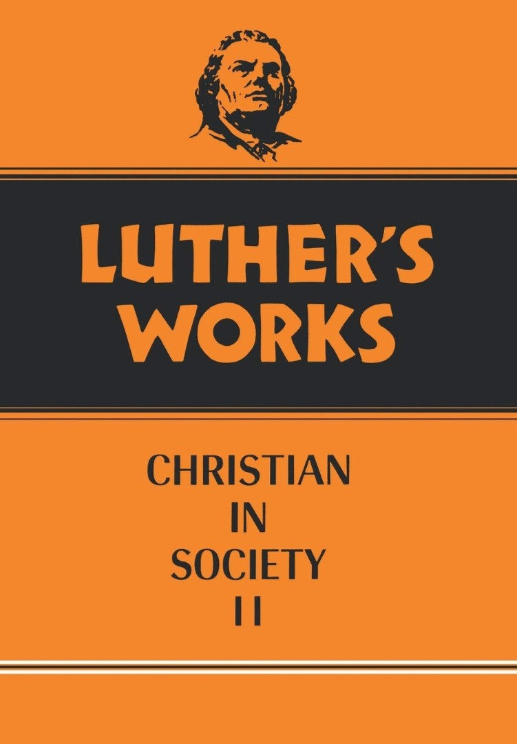 Luther's Works, Volume 45 (Christian in Society II)