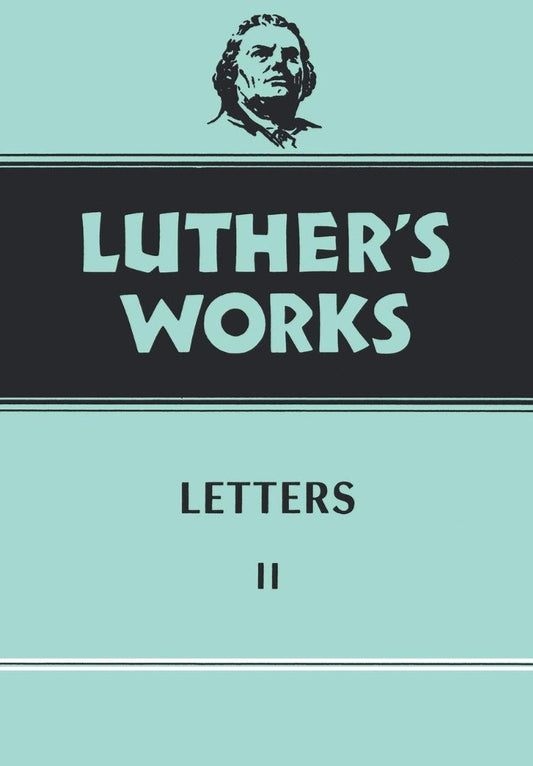 Luther's Works, Volume 49 (Letters II)