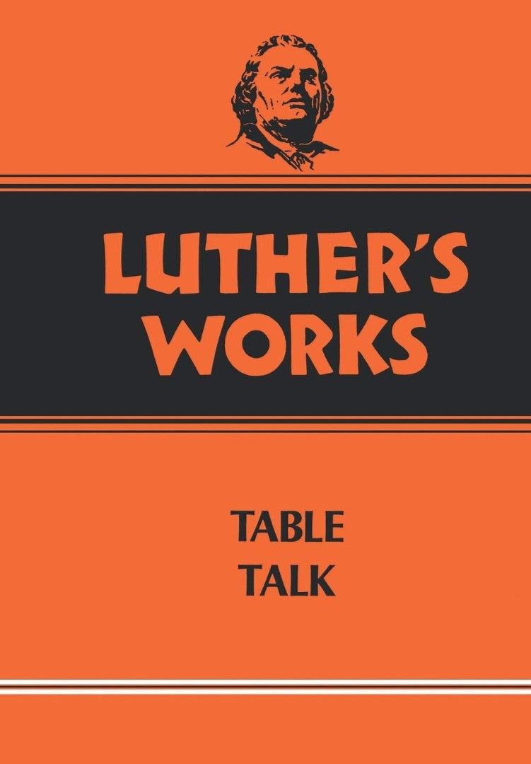 Luther's Works, Volume 54 (Table Talk)