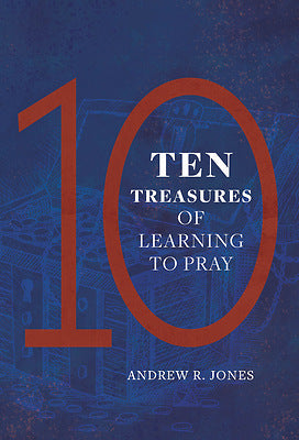 Ten Treasures Of Learning To Pray