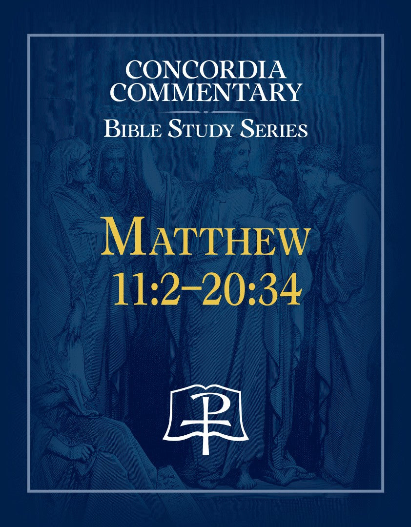 Matthew 11:2-20:34 Concordia Commentary Study Series