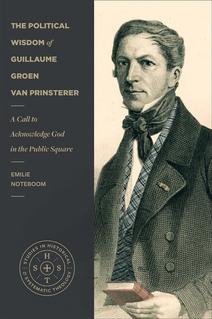 The Political Wisdom of Guillaume Groen Van Prinsterer