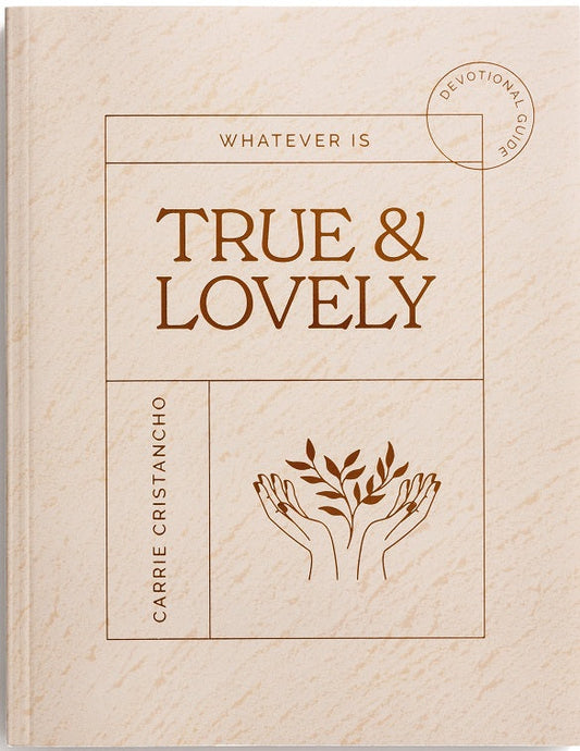 Whatever Is True & Lovely