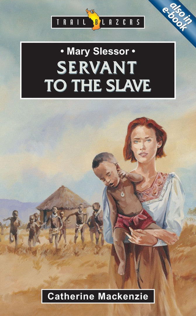 Mary Slessor; Servant To The Slave - Re-vived