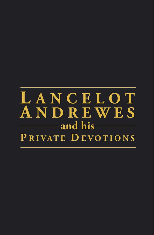 Lancelot Andrewes & His Private Devotion - Re-vived