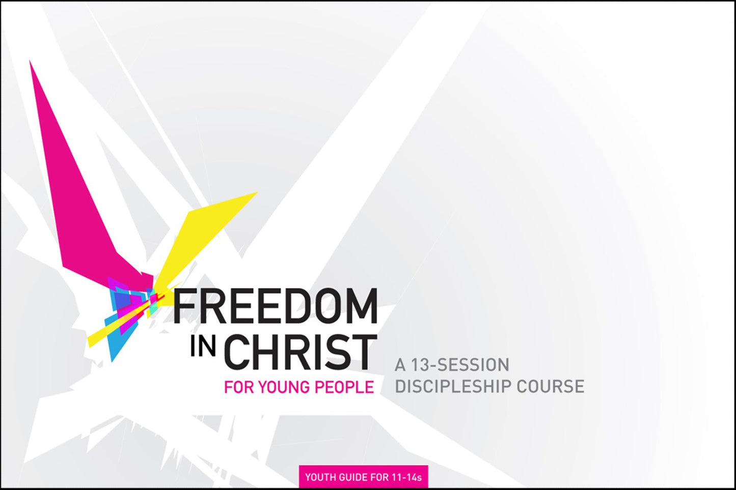 Freedom In Christ Workbook For Young People 11-14 Workbook - Re-vived