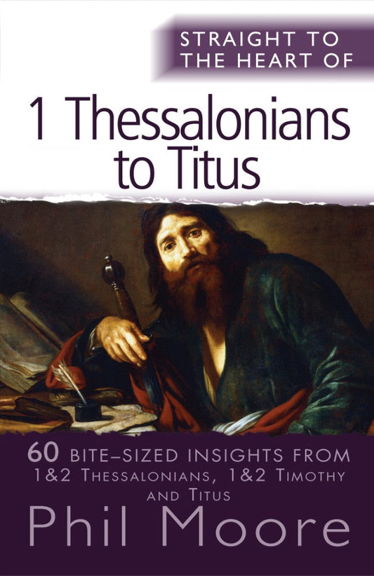Straight To The Heart Of 1 Thessalonians To Titus - Re-vived