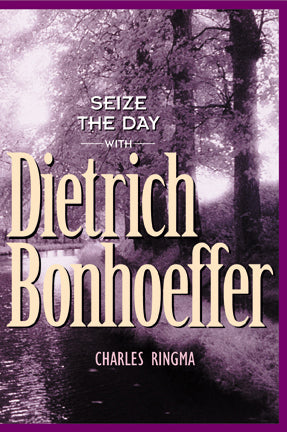 Seize the Day with Dietrich Bonhoeffer - Re-vived