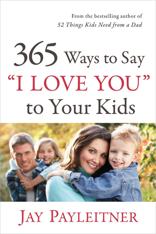 365 Ways To Say ""I Love You"" To Your Kids - Re-vived