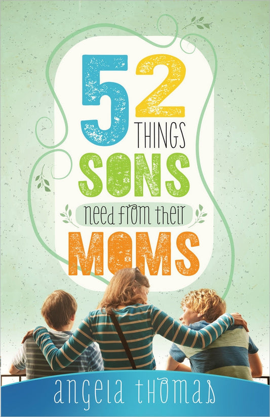 52 Things Sons Need From Their Moms - Re-vived